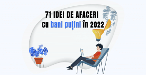 71 Idei de Afaceri cu bani putini in 2022